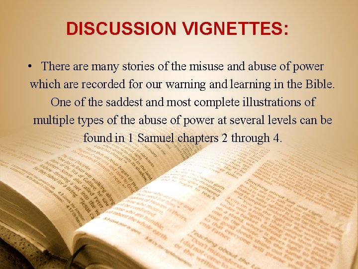DISCUSSION VIGNETTES: • There are many stories of the misuse and abuse of power
