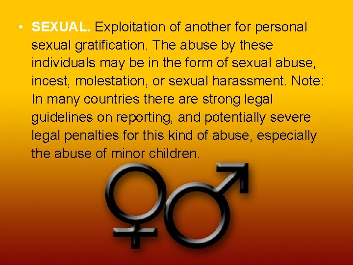  • SEXUAL. Exploitation of another for personal sexual gratification. The abuse by these