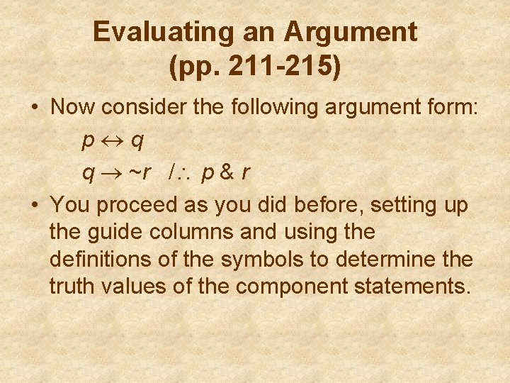 Evaluating an Argument (pp. 211 -215) • Now consider the following argument form: p