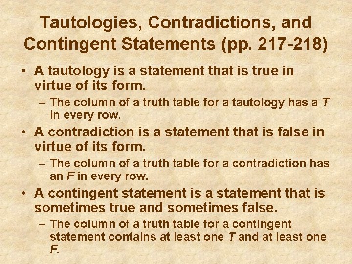 Tautologies, Contradictions, and Contingent Statements (pp. 217 -218) • A tautology is a statement