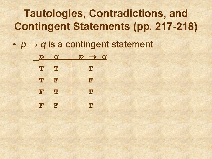 Tautologies, Contradictions, and Contingent Statements (pp. 217 -218) • p q is a contingent