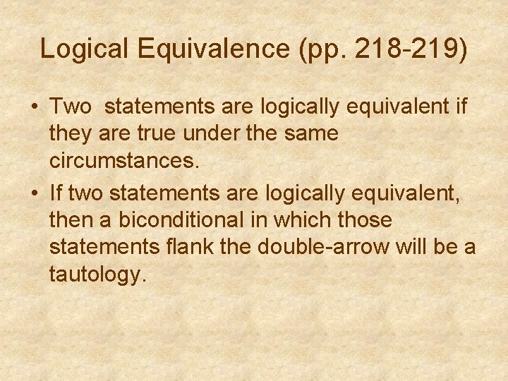 Logical Equivalence (pp. 218 -219) • Two statements are logically equivalent if they are