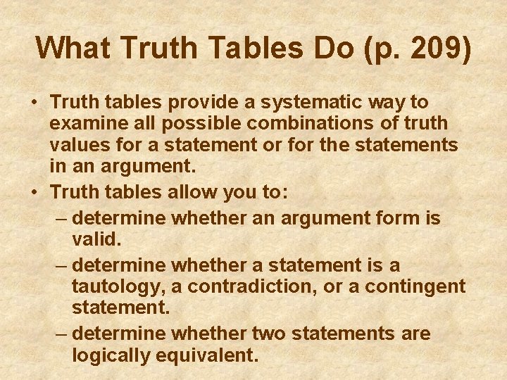 What Truth Tables Do (p. 209) • Truth tables provide a systematic way to