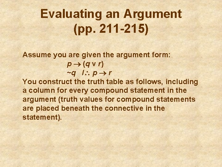 Evaluating an Argument (pp. 211 -215) Assume you are given the argument form: p