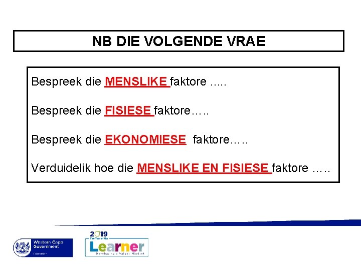 NB DIE VOLGENDE VRAE Bespreek die MENSLIKE faktore. . . Bespreek die FISIESE faktore….