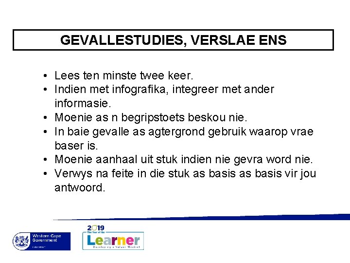 GEVALLESTUDIES, VERSLAE ENS • Lees ten minste twee keer. • Indien met infografika, integreer