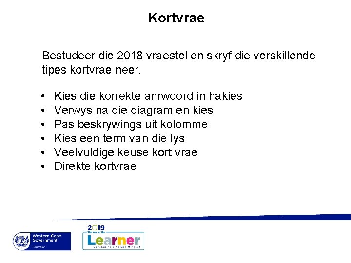 Kortvrae Bestudeer die 2018 vraestel en skryf die verskillende tipes kortvrae neer. • •