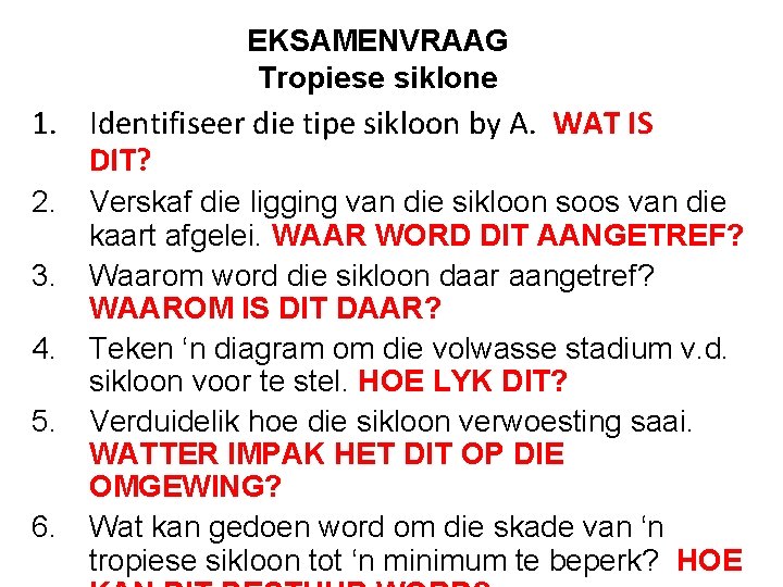 EKSAMENVRAAG Tropiese siklone 1. Identifiseer die tipe sikloon by A. WAT IS DIT? 2.