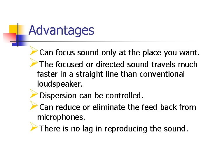 Advantages ØCan focus sound only at the place you want. ØThe focused or directed