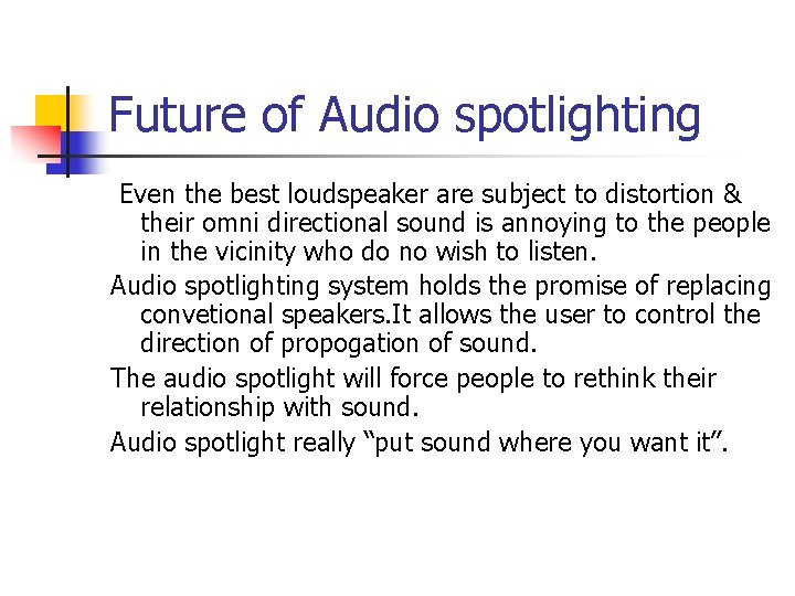 Future of Audio spotlighting Even the best loudspeaker are subject to distortion & their