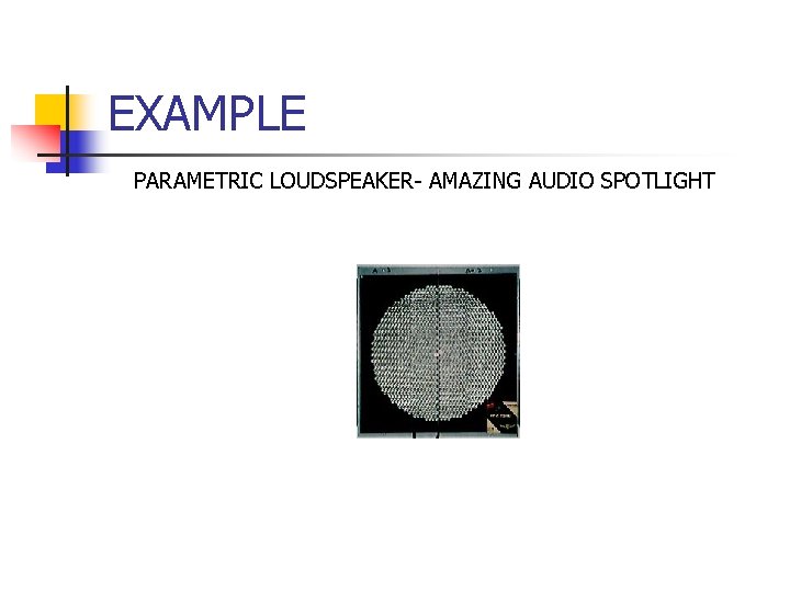 EXAMPLE PARAMETRIC LOUDSPEAKER- AMAZING AUDIO SPOTLIGHT 