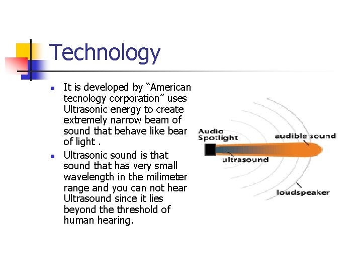 Technology n n It is developed by “American tecnology corporation” uses Ultrasonic energy to