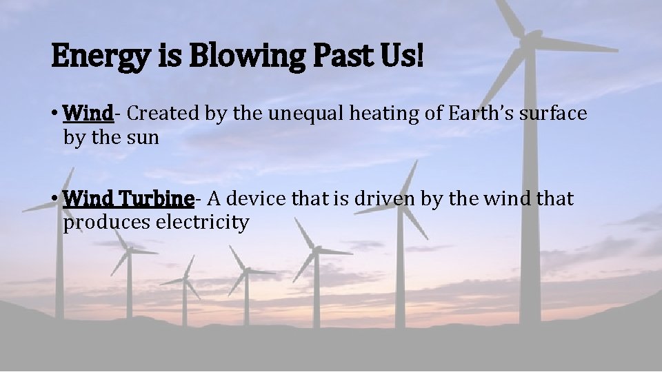 Energy is Blowing Past Us! • Wind- Created by the unequal heating of Earth’s
