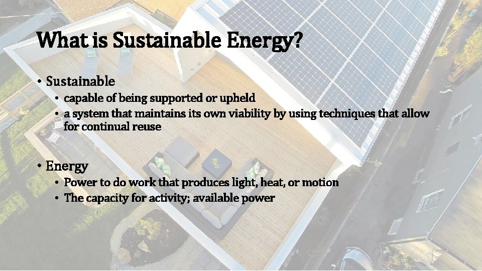 What is Sustainable Energy? • Sustainable • capable of being supported or upheld •