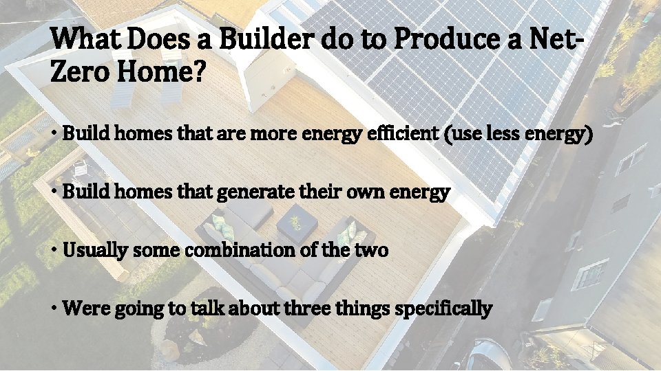 What Does a Builder do to Produce a Net. Zero Home? • Build homes