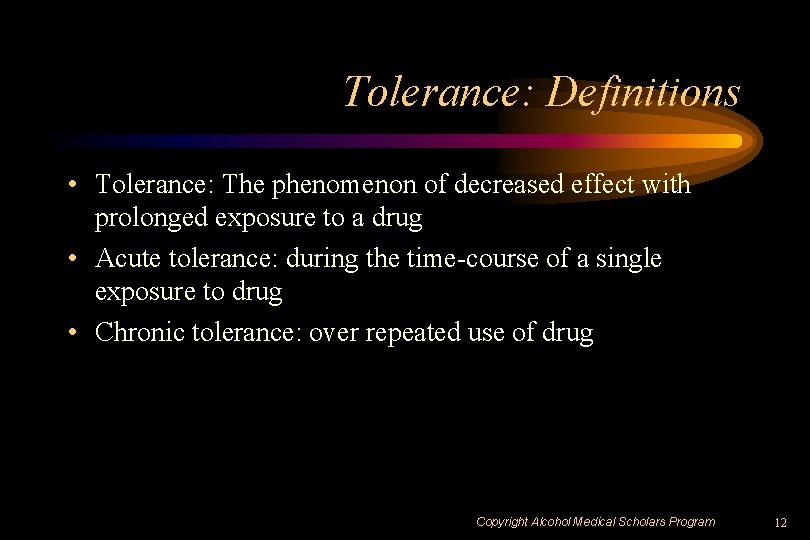 Tolerance: Definitions • Tolerance: The phenomenon of decreased effect with prolonged exposure to a