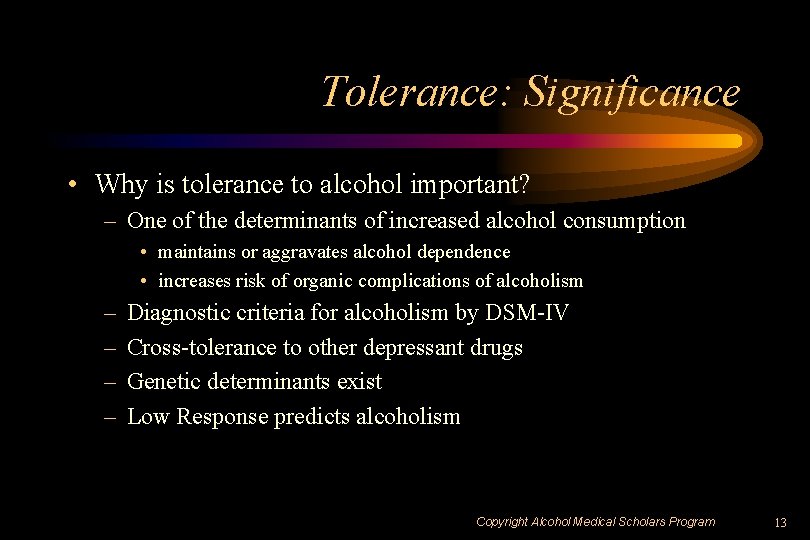 Tolerance: Significance • Why is tolerance to alcohol important? – One of the determinants