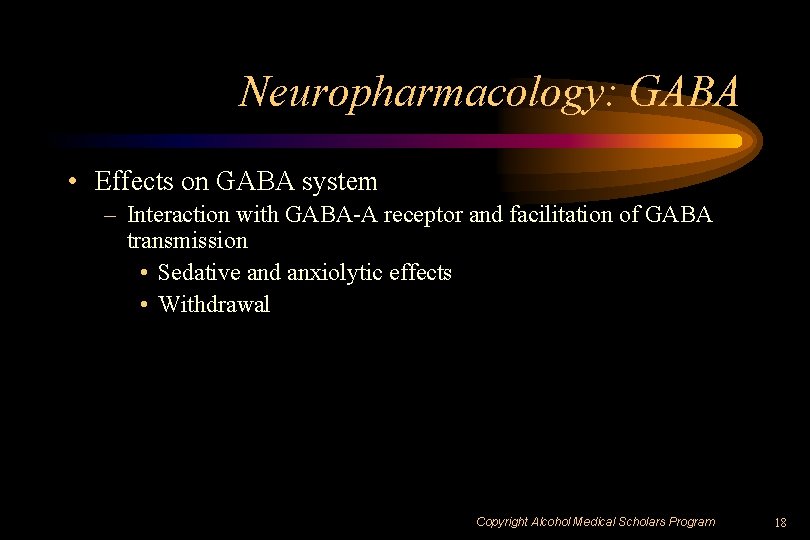 Neuropharmacology: GABA • Effects on GABA system – Interaction with GABA-A receptor and facilitation