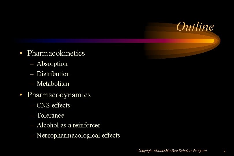 Outline • Pharmacokinetics – Absorption – Distribution – Metabolism • Pharmacodynamics – – CNS