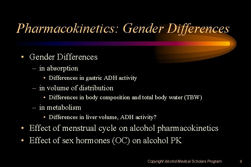 Pharmacokinetics: Gender Differences • Gender Differences – in absorption • Differences in gastric ADH