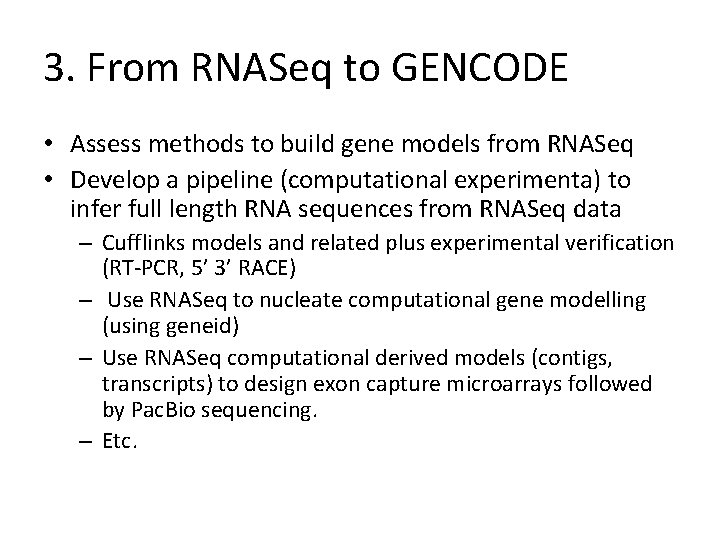3. From RNASeq to GENCODE • Assess methods to build gene models from RNASeq