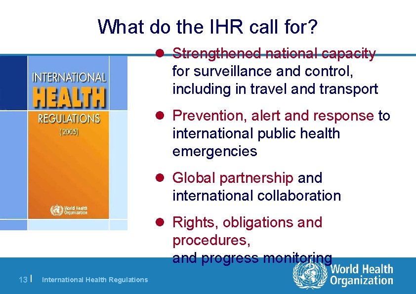 What do the IHR call for? Strengthened national capacity for surveillance and control, including