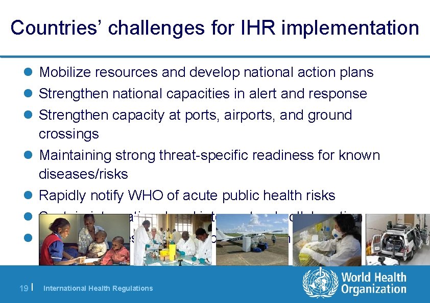 Countries’ challenges for IHR implementation Mobilize resources and develop national action plans Strengthen national