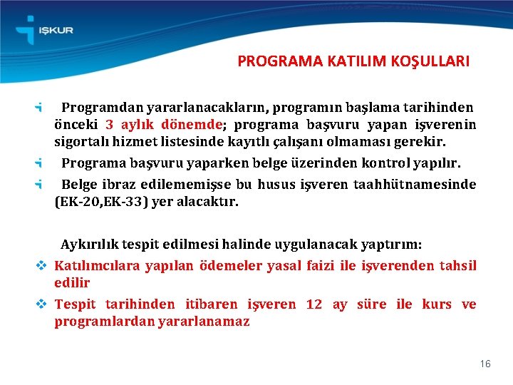 PROGRAMA KATILIM KOŞULLARI Programdan yararlanacakların, programın başlama tarihinden önceki 3 aylık dönemde; programa başvuru