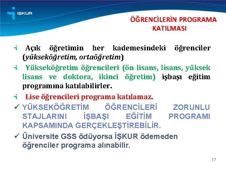 ÖĞRENCİLERİN PROGRAMA KATILMASI Açık öğretimin her kademesindeki öğrenciler (yükseköğretim, ortaöğretim) Yükseköğretim öğrencileri (ön lisans,