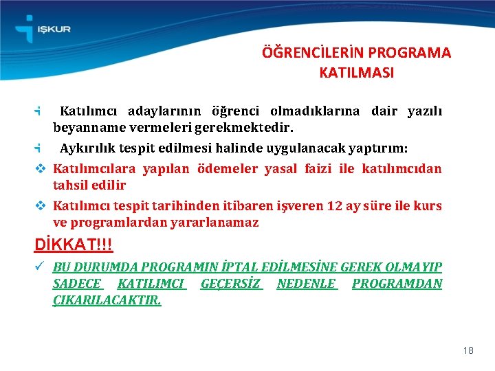 ÖĞRENCİLERİN PROGRAMA KATILMASI Katılımcı adaylarının öğrenci olmadıklarına dair yazılı beyanname vermeleri gerekmektedir. Aykırılık tespit