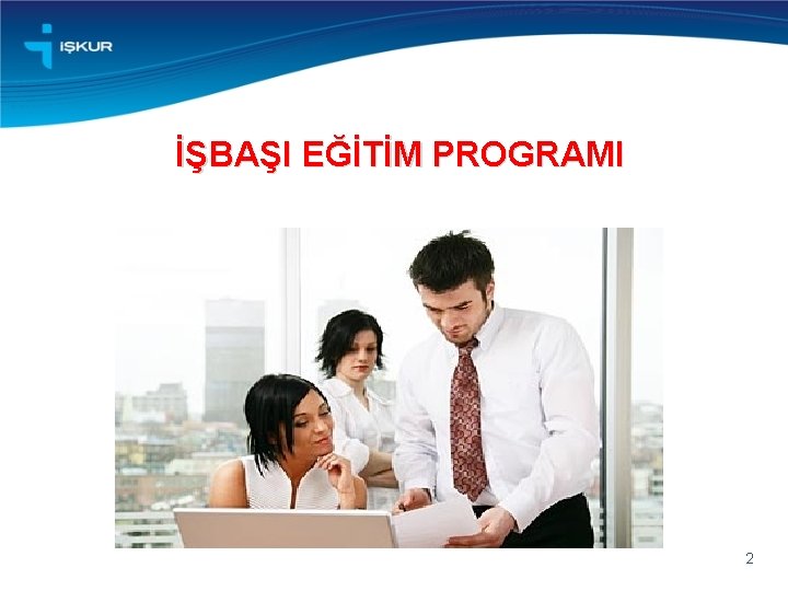 İŞBAŞI EĞİTİM PROGRAMI 2 