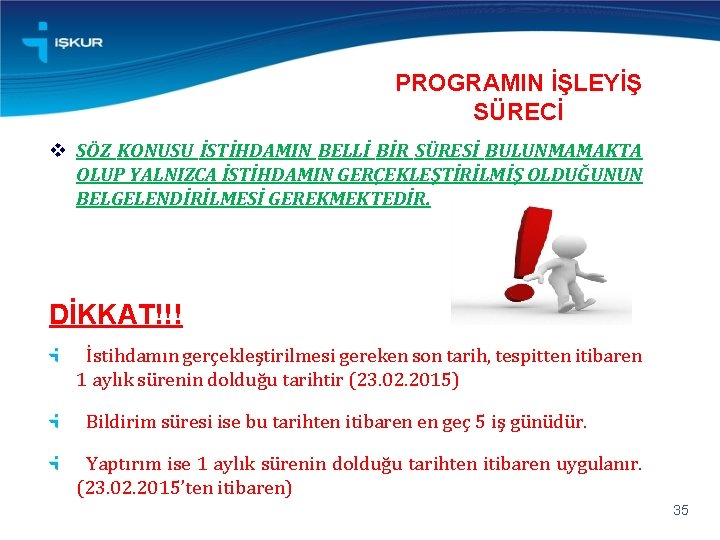 PROGRAMIN İŞLEYİŞ SÜRECİ v SÖZ KONUSU İSTİHDAMIN BELLİ BİR SÜRESİ BULUNMAMAKTA OLUP YALNIZCA İSTİHDAMIN