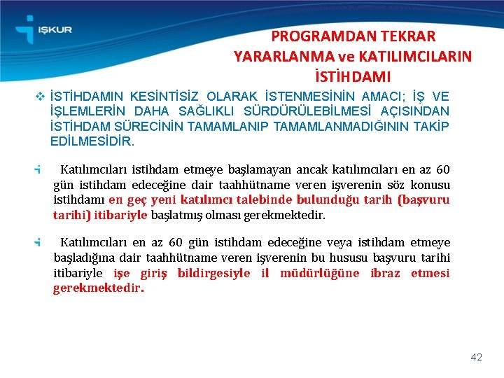 PROGRAMDAN TEKRAR YARARLANMA ve KATILIMCILARIN İSTİHDAMI v İSTİHDAMIN KESİNTİSİZ OLARAK İSTENMESİNİN AMACI; İŞ VE