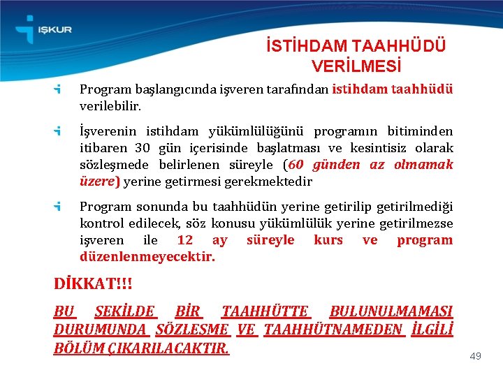 İSTİHDAM TAAHHÜDÜ VERİLMESİ Program başlangıcında işveren tarafından istihdam taahhüdü verilebilir. İşverenin istihdam yükümlülüğünü programın