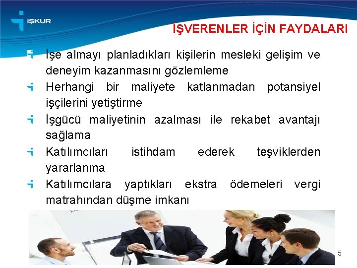 İŞVERENLER İÇİN FAYDALARI İşe almayı planladıkları kişilerin mesleki gelişim ve deneyim kazanmasını gözlemleme Herhangi