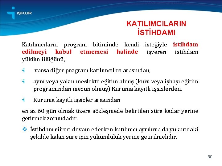 KATILIMCILARIN İSTİHDAMI Katılımcıların program bitiminde kendi isteğiyle istihdam edilmeyi kabul etmemesi halinde işveren istihdam