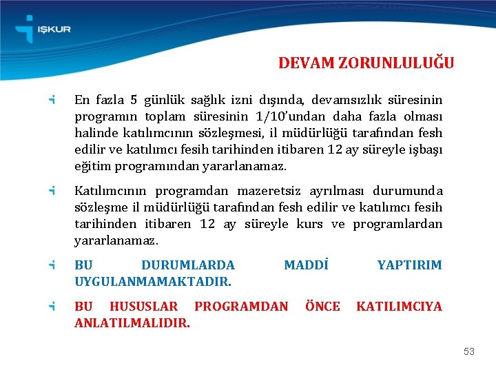 DEVAM ZORUNLULUĞU En fazla 5 günlük sağlık izni dışında, devamsızlık süresinin programın toplam süresinin