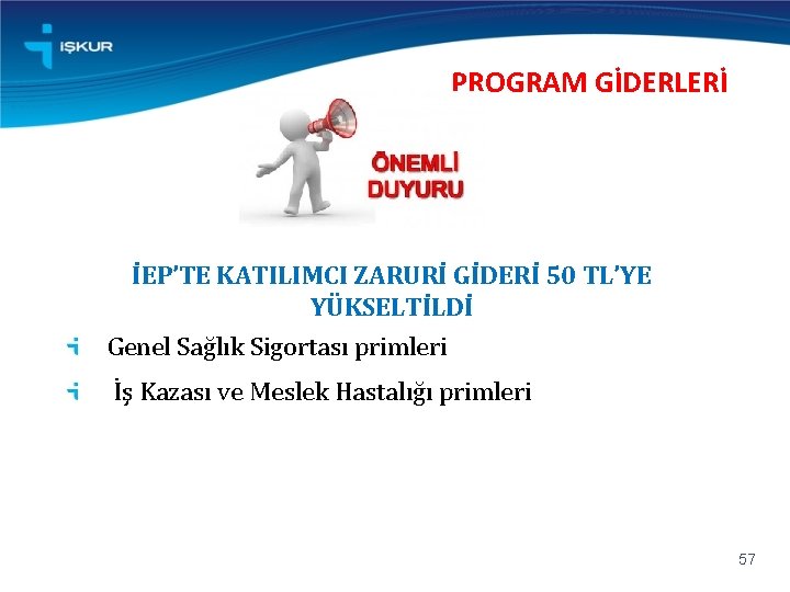 PROGRAM GİDERLERİ İEP’TE KATILIMCI ZARURİ GİDERİ 50 TL’YE YÜKSELTİLDİ Genel Sağlık Sigortası primleri İş