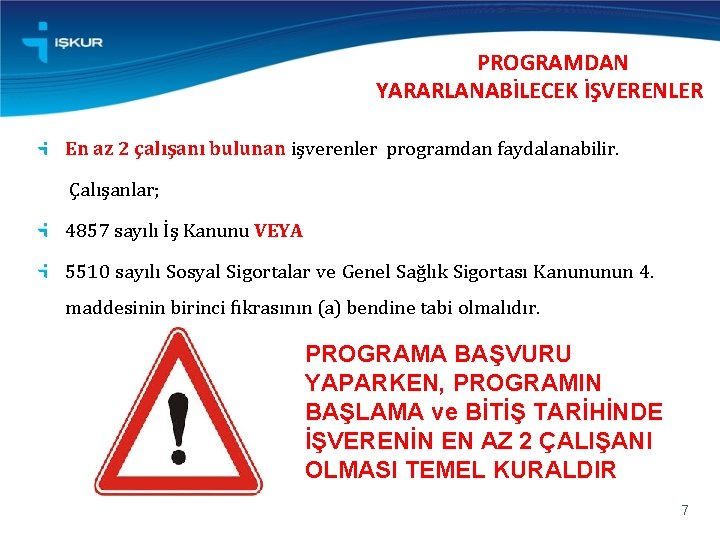 PROGRAMDAN YARARLANABİLECEK İŞVERENLER En az 2 çalışanı bulunan işverenler programdan faydalanabilir. Çalışanlar; 4857 sayılı