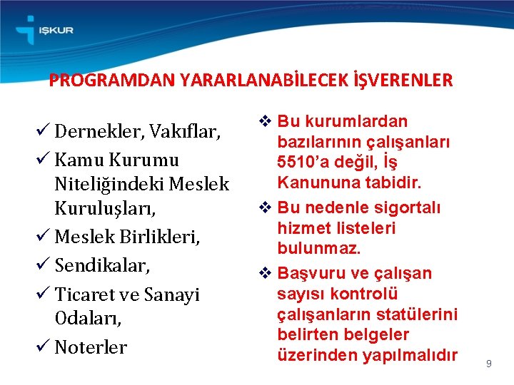 PROGRAMDAN YARARLANABİLECEK İŞVERENLER Dernekler, Vakıflar, Kamu Kurumu Niteliğindeki Meslek Kuruluşları, Meslek Birlikleri, Sendikalar, Ticaret