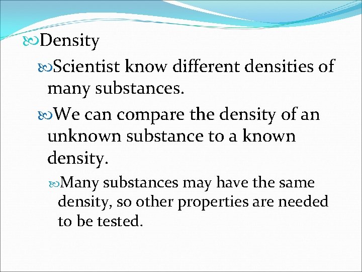  Density Scientist know different densities of many substances. We can compare the density