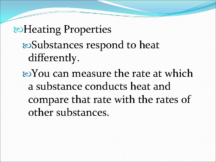  Heating Properties Substances respond to heat differently. You can measure the rate at