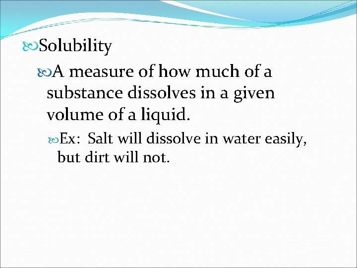  Solubility A measure of how much of a substance dissolves in a given