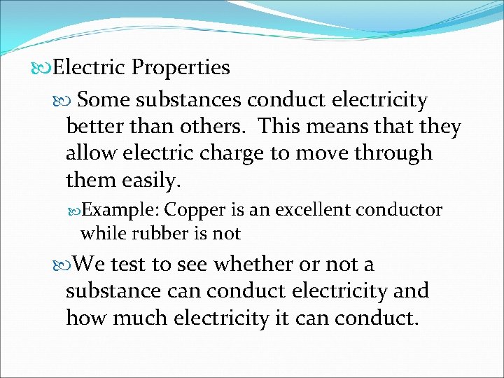  Electric Properties Some substances conduct electricity better than others. This means that they