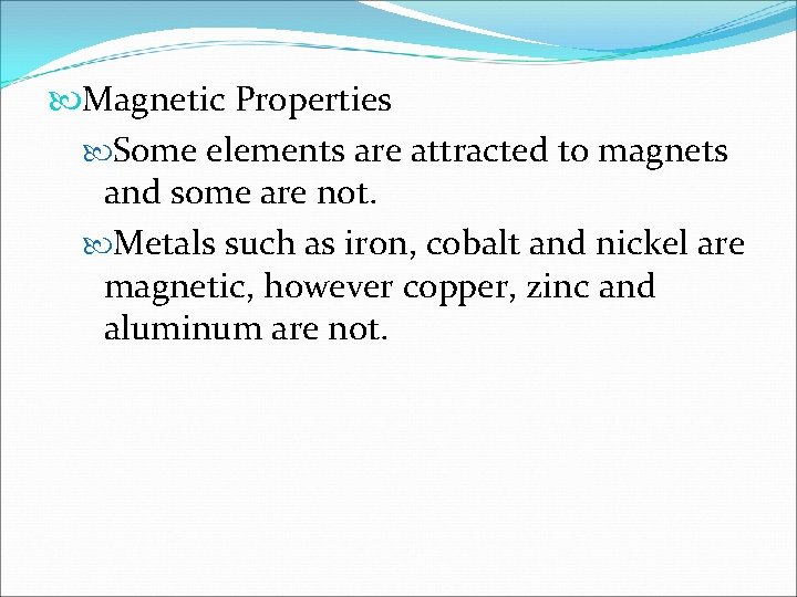  Magnetic Properties Some elements are attracted to magnets and some are not. Metals