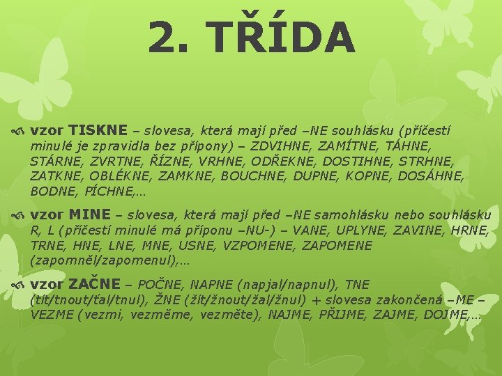 2. TŘÍDA vzor TISKNE – slovesa, která mají před –NE souhlásku (příčestí minulé je