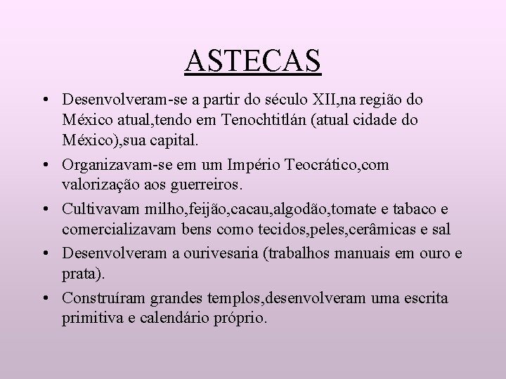 ASTECAS • Desenvolveram-se a partir do século XII, na região do México atual, tendo