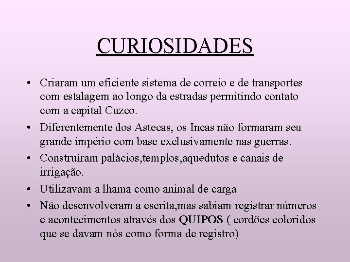 CURIOSIDADES • Criaram um eficiente sistema de correio e de transportes com estalagem ao