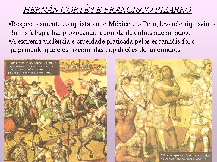 HERNÁN CORTÉS E FRANCISCO PIZARRO • Respectivamente conquistaram o México e o Peru, levando