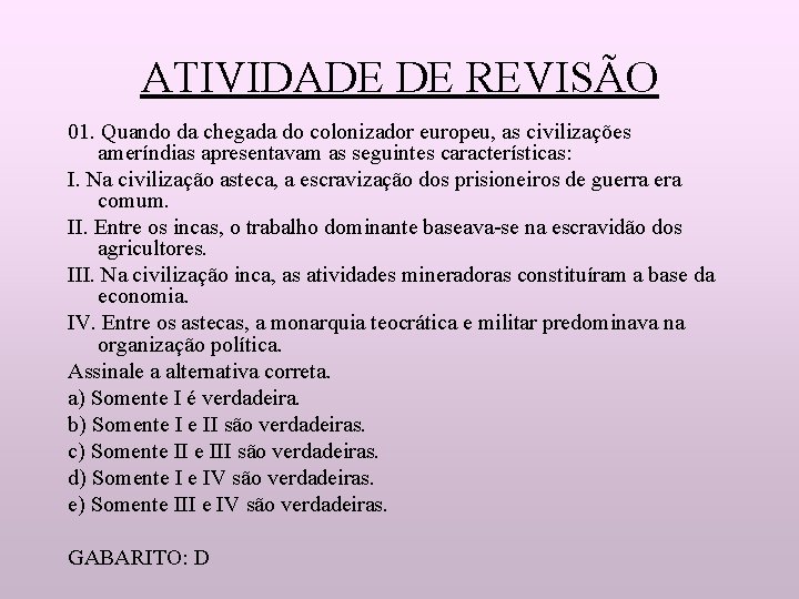 ATIVIDADE DE REVISÃO 01. Quando da chegada do colonizador europeu, as civilizações ameríndias apresentavam